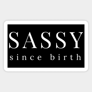 Sassy Since Birth. Funny Sarcastic Saying Magnet